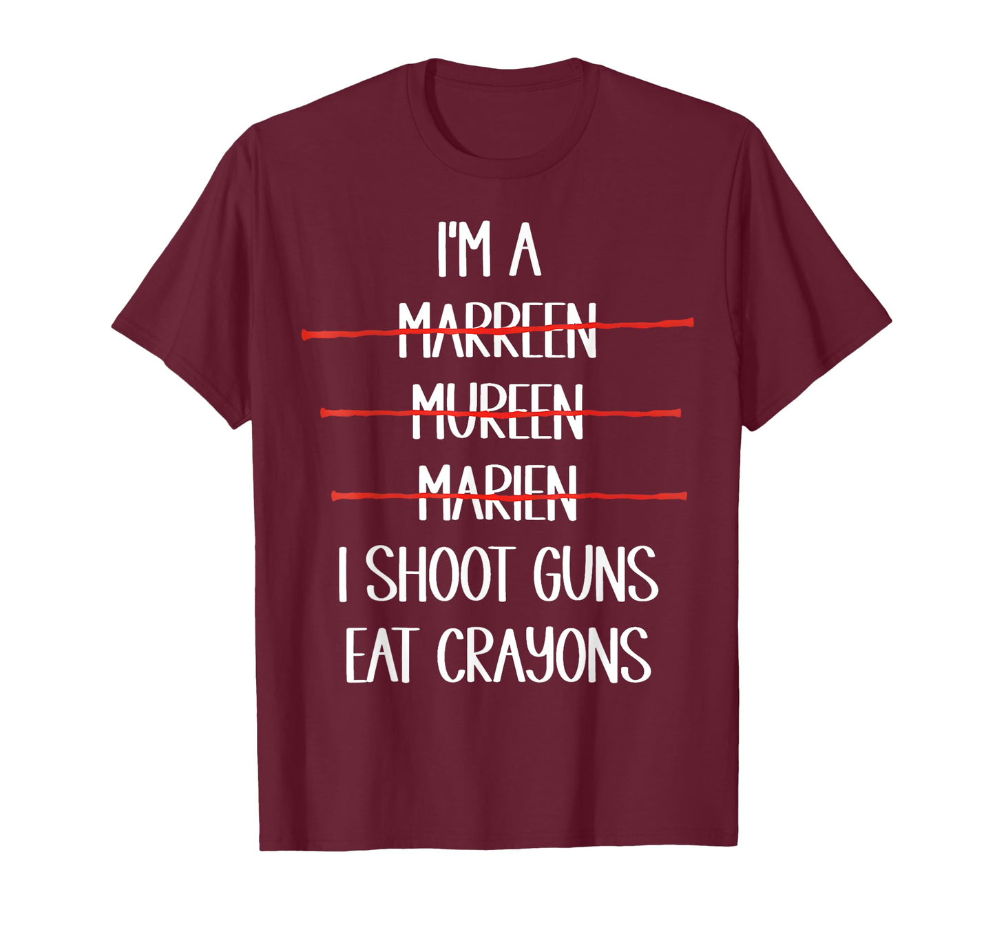 I’m A Marreen I Shoot Guns Eat Crayons Funny T-Shirt