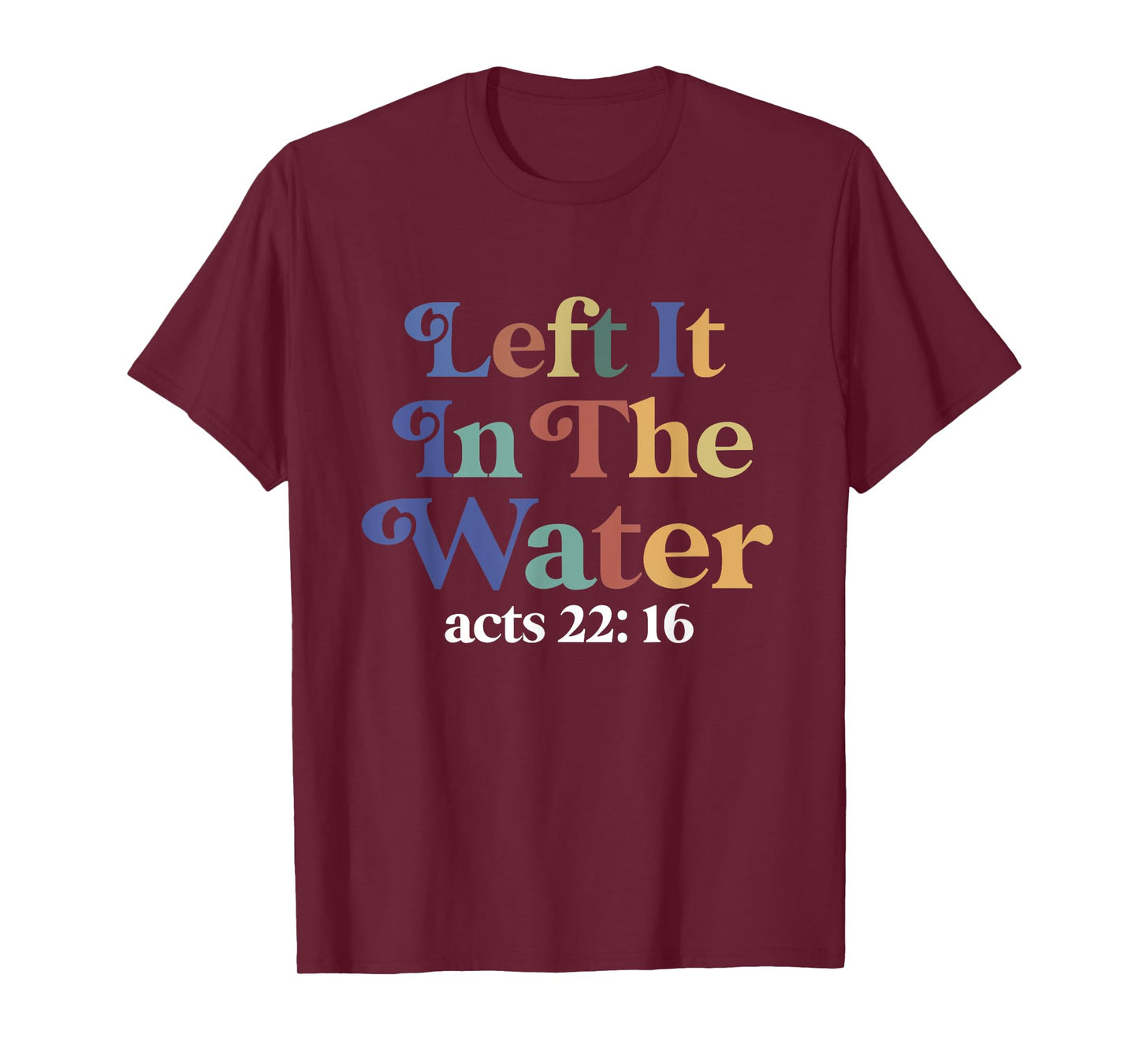 Left it in the water Jesus Baptism Baptized women Men Boy T-Shirt