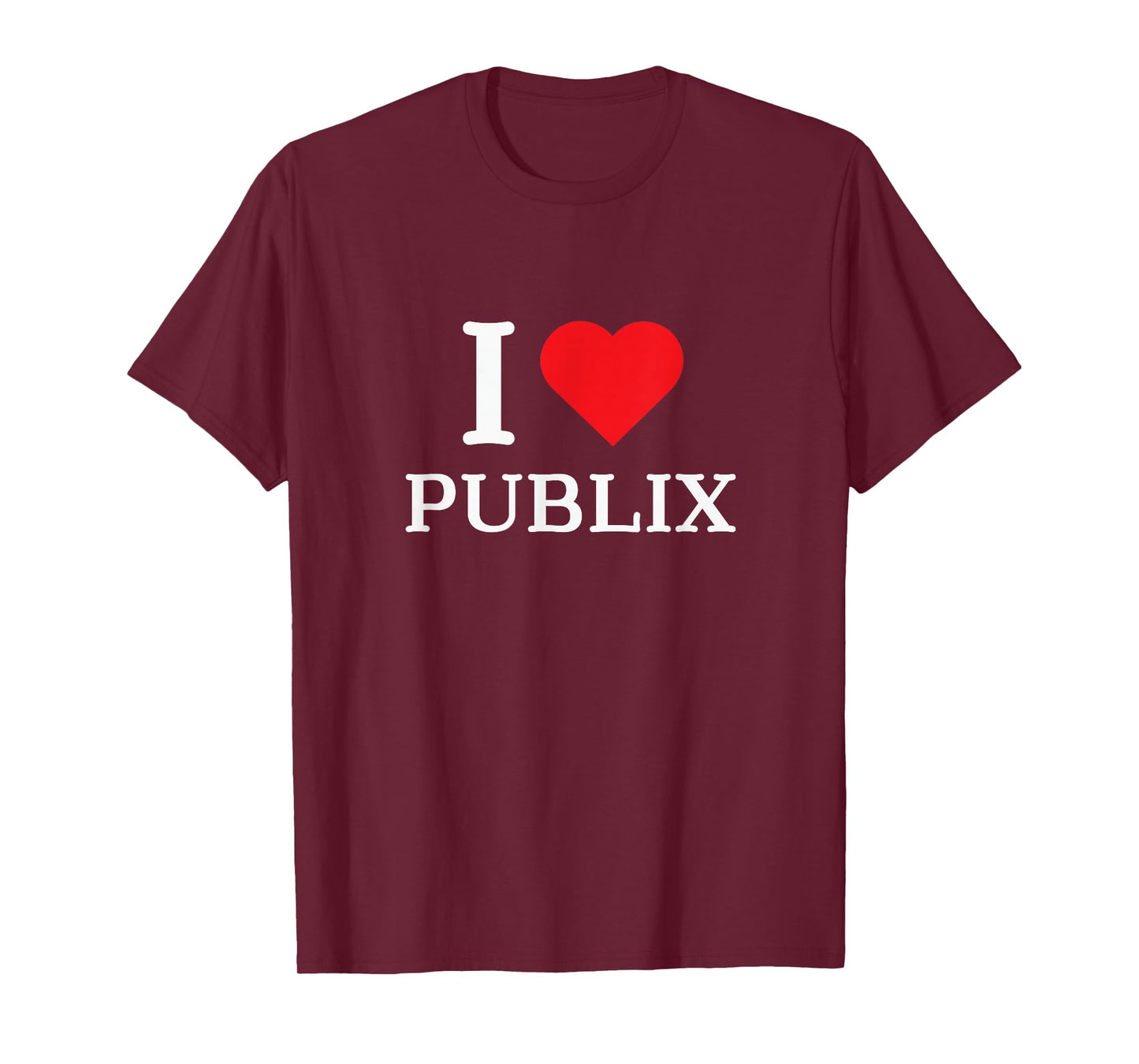 I Love Publix Funny Quote T-Shirt