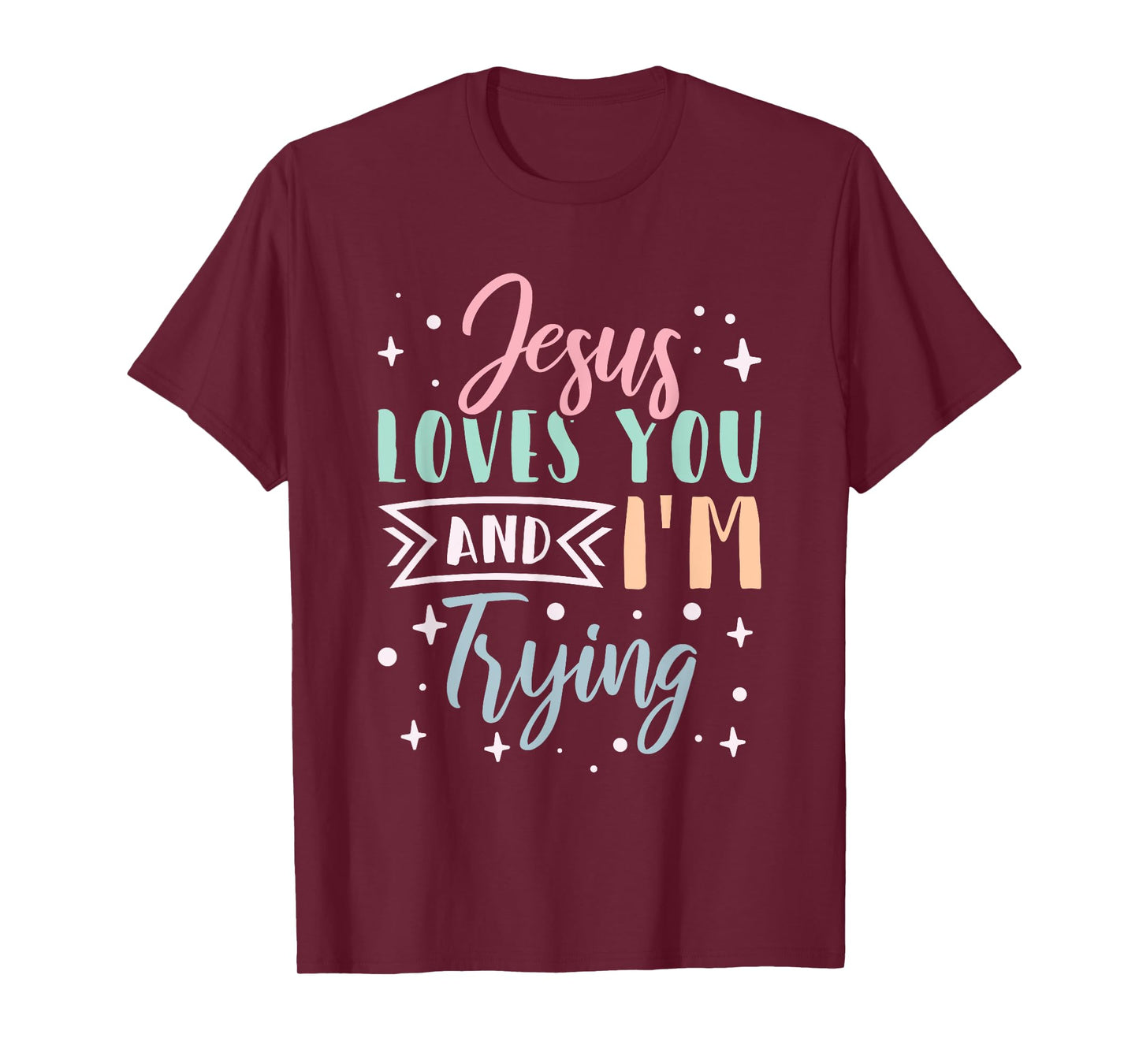 Christian Faith Jesus Loves You and I'm Trying T-Shirt
