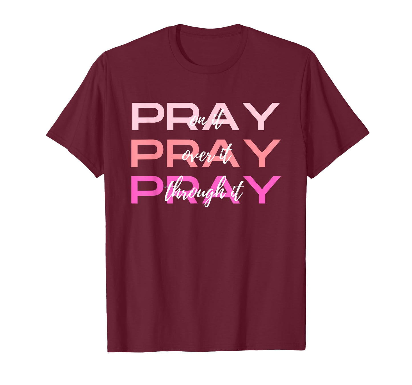 Pray On It Over It Through It Women Letter Printed Graphic T-Shirt
