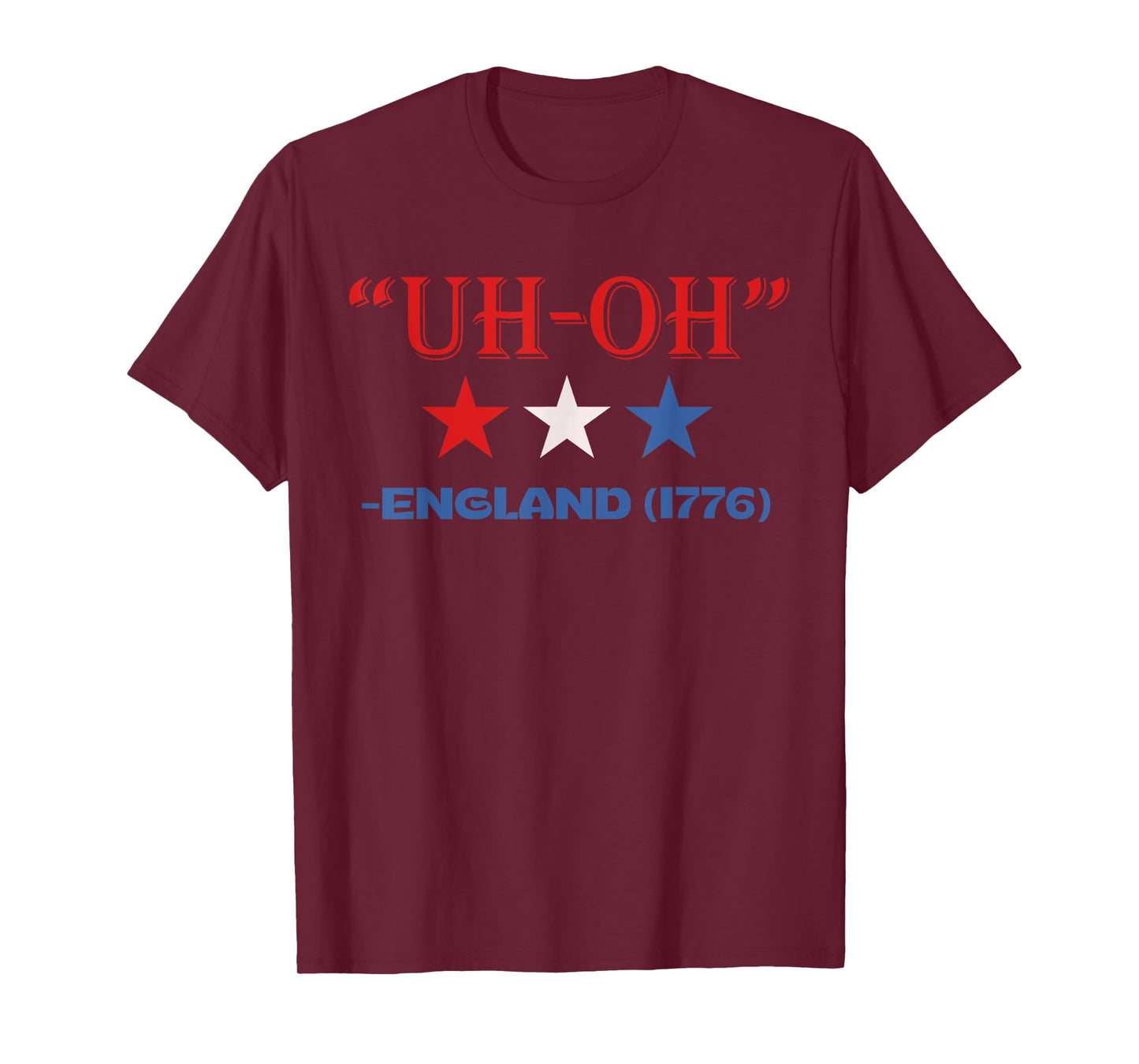 Uh-Oh England 1776 Funny 4th Of July American Patriotic USA Women Kids Men T-Shirt