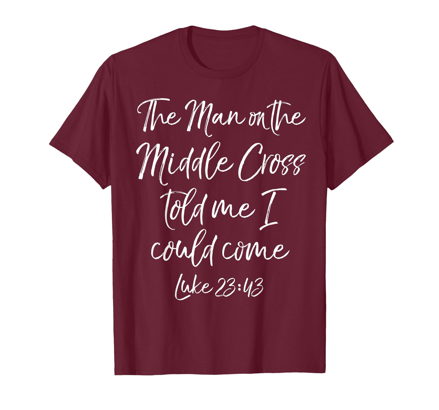 Jesus Saves The Man on the Middle Cross Told Me I Could Come T-Shirt