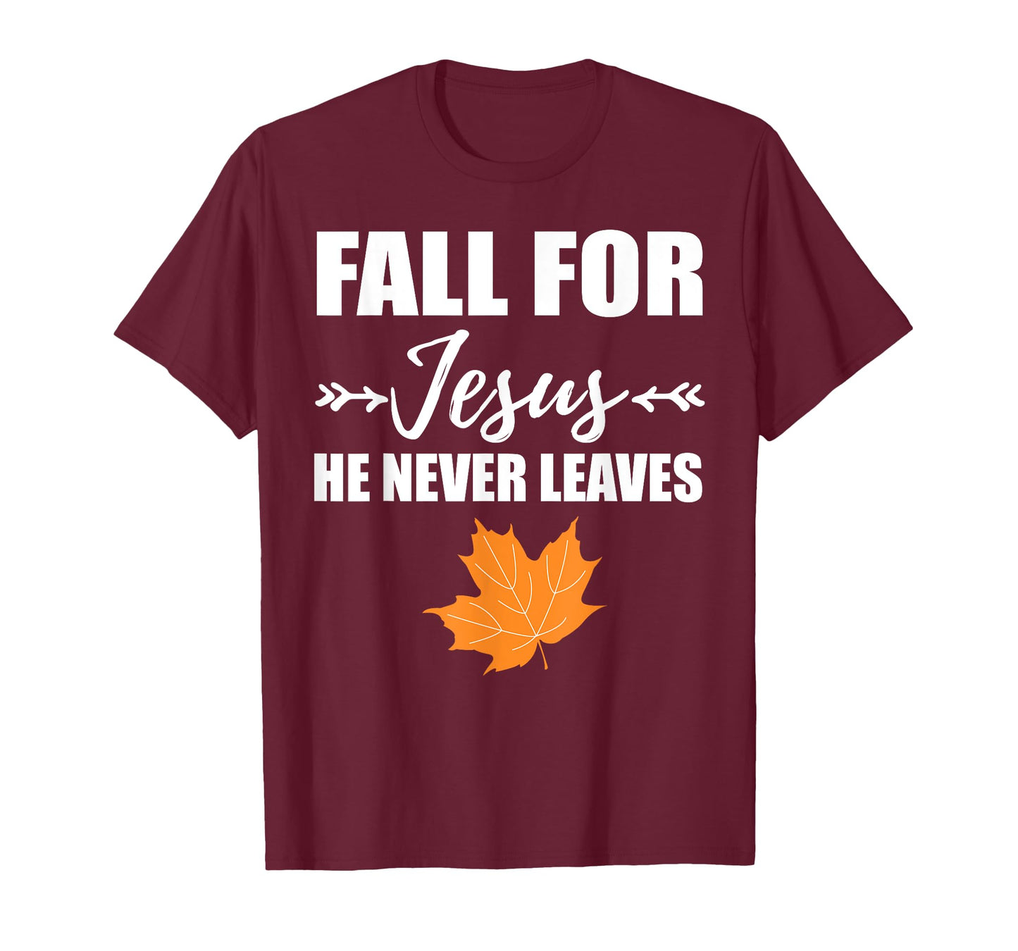 God Inspiration Fall For Jesus He Never Leaves Christian T-Shirt