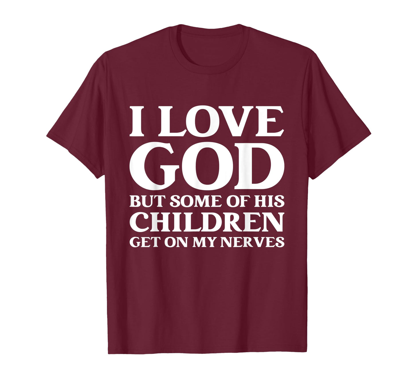 I Love God But Some Of His Children Get On My Nerves T-Shirt