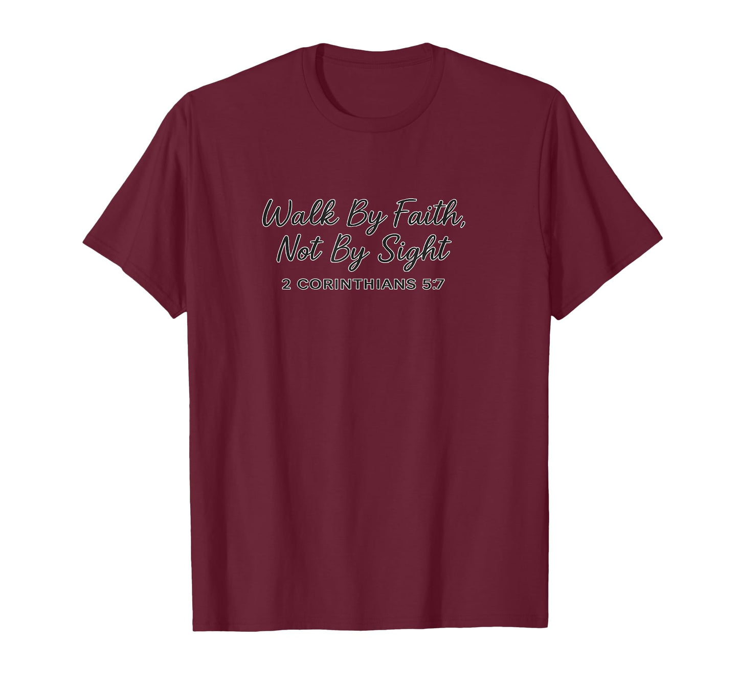 Walk by Faith Not by Sight 2 Corinthians 5:7 T-Shirt