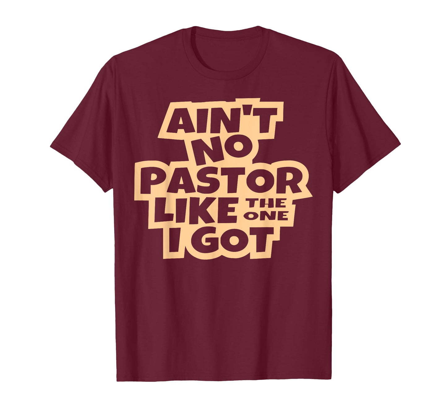 Ain't no pastor like the one I got Christian men women kids T-Shirt