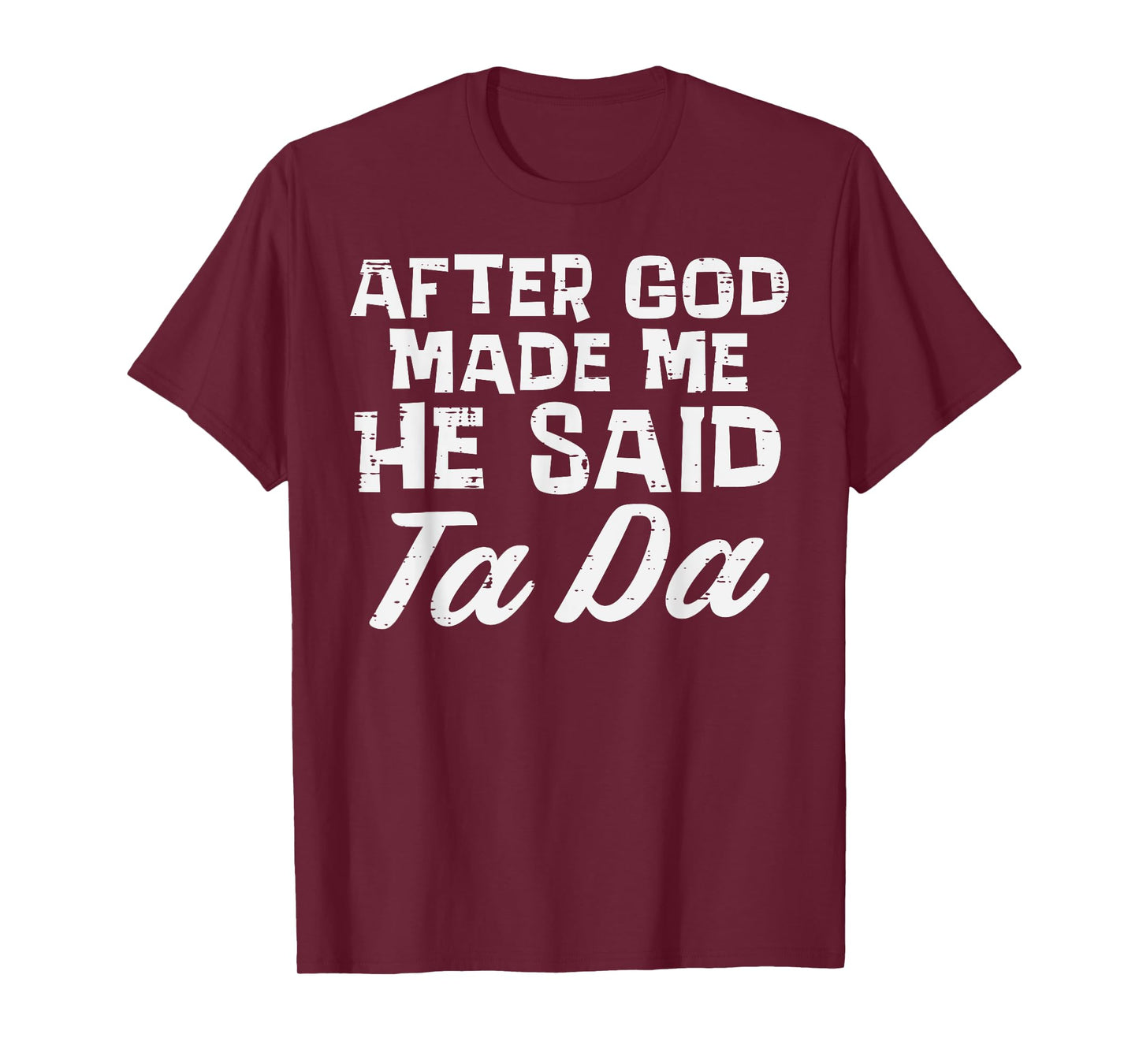 After God Made Me He Said Ta Da Christian Men Women Kids T-Shirt