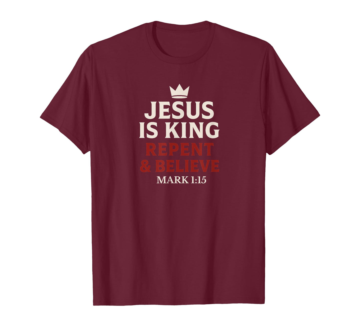 Jesus Is King Repent and Believe T-Shirt