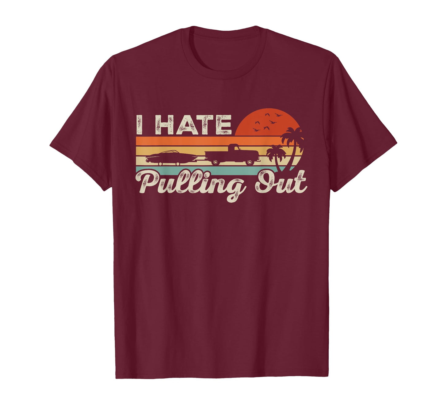 I Hate Pulling Out Funny Boating Trailer Boat Captain Retro T-Shirt