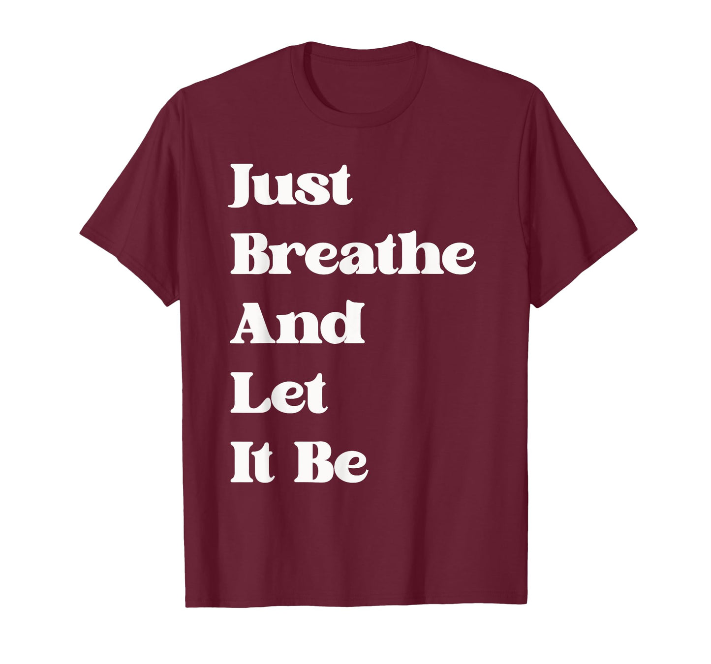 Just Breathe and Let It Be Funny Mindfulness Quote T-Shirt