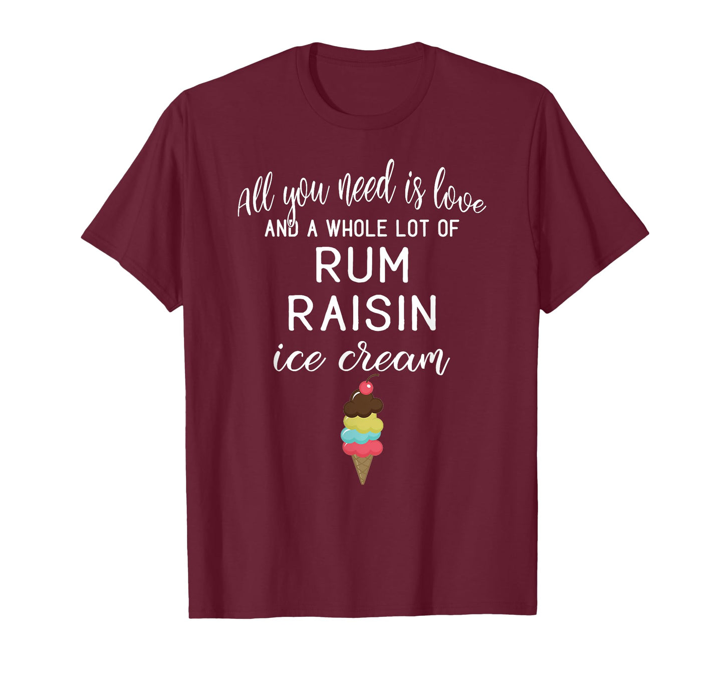 Rum Raisin Ice Cream Graphic - All You Need is Love and Ice T-Shirt for Men Women