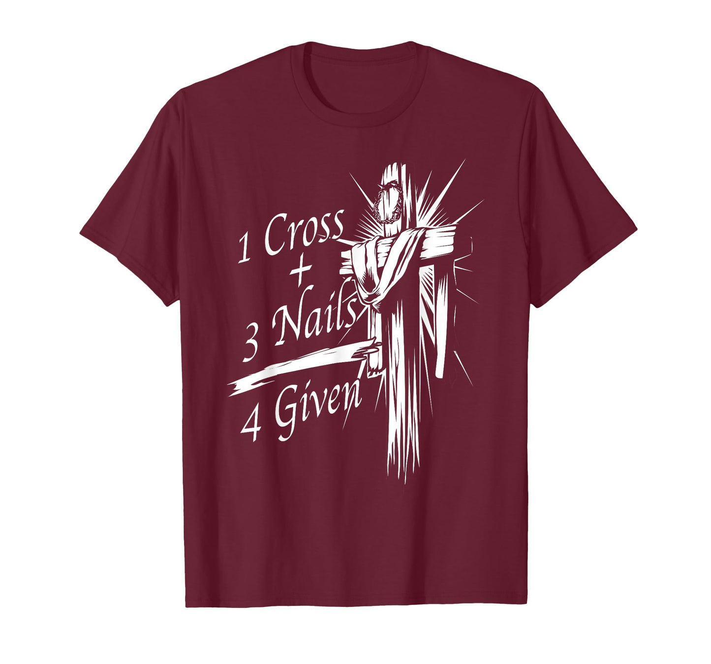 Cool 1 Cross + 3 Nails = 4 Given Shirt Christian God Gift T-Shirt