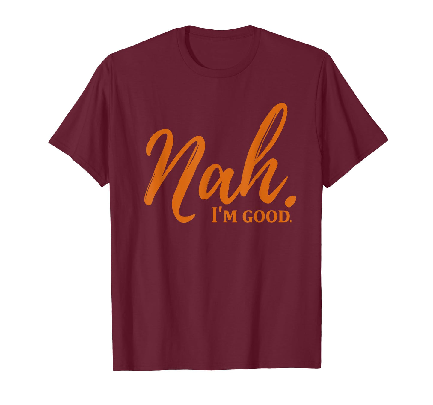 Nah I'm Good Funny Meme T-Shirt