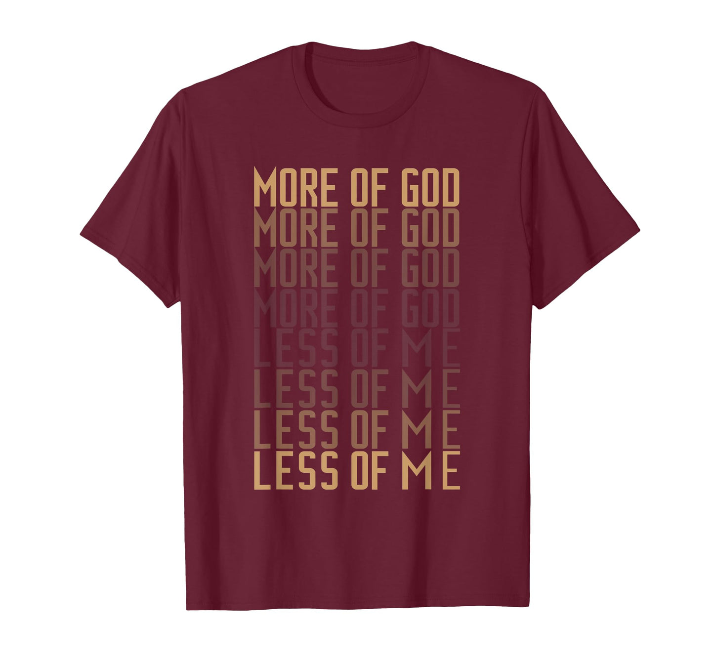 More of God Less of me Christian Men and Women Bible Quote T-Shirt