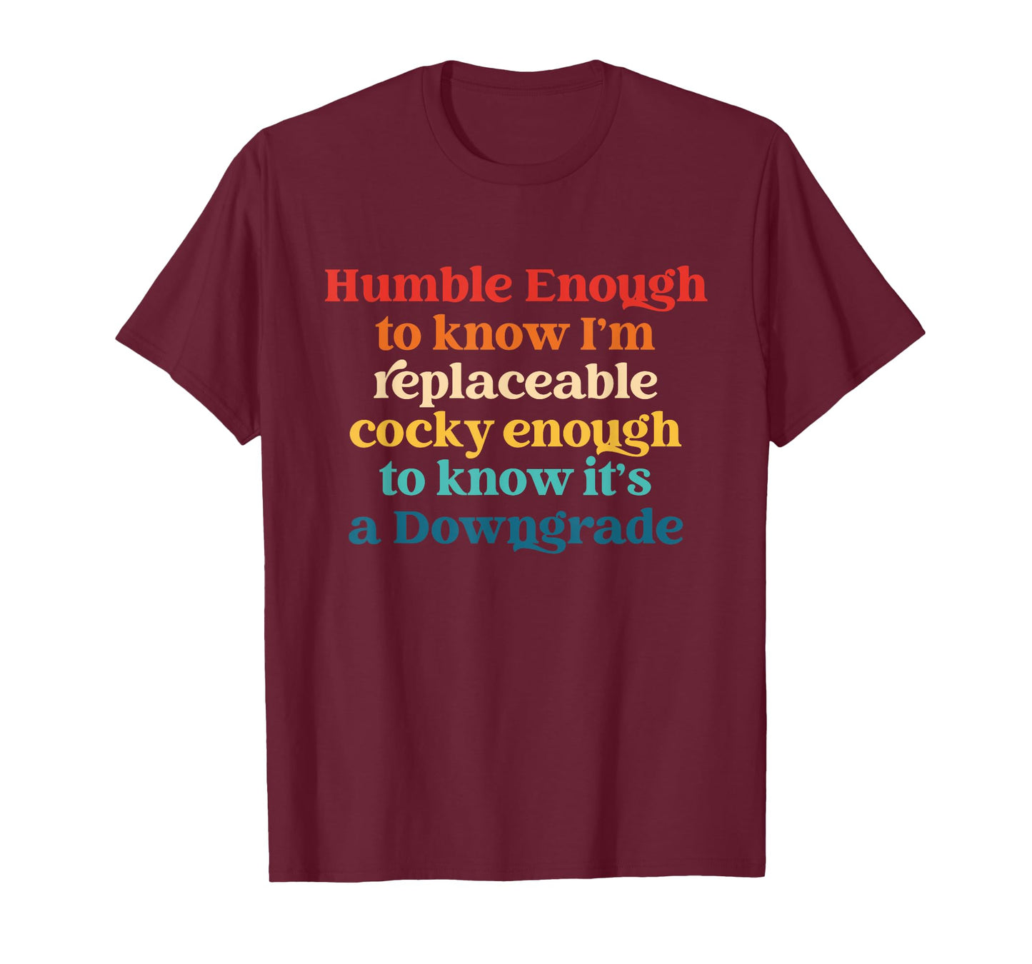 Humble Enough to Know I'm Replaceable Cocky Enough T-Shirt