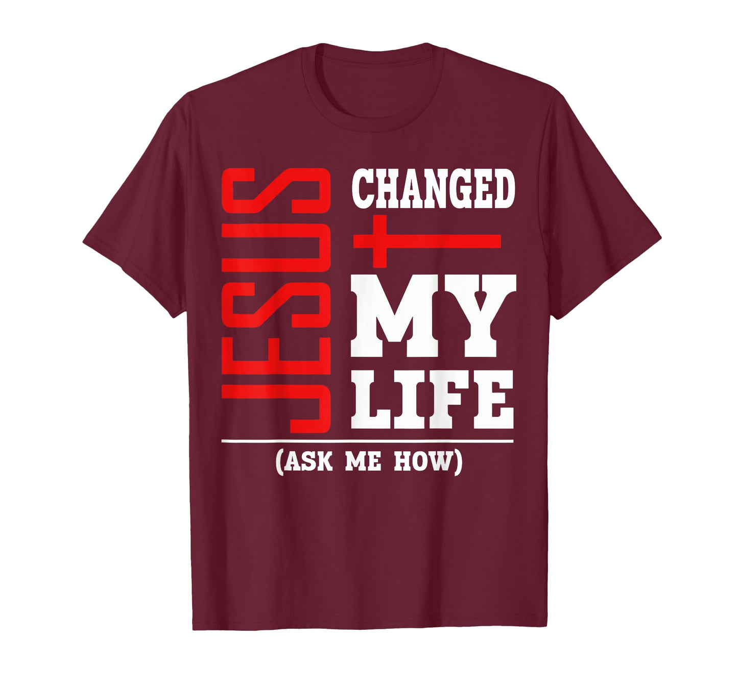 Jesus Changed My Life Ask Me How Christian Believer Faith T-Shirt