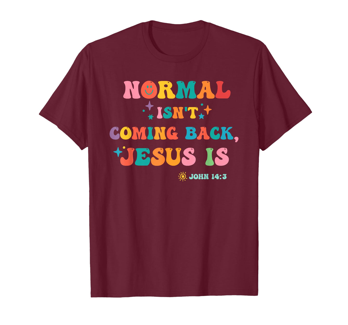 Normal Isn't Coming Back Je-sus is John 14:3 Funny Christian T-Shirt