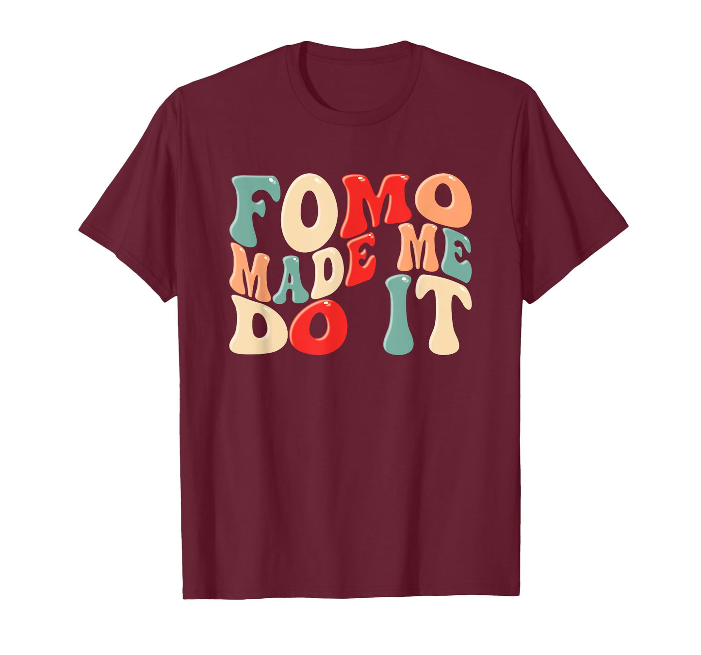 FOMO Made Me Do It Funny Meme Quote Fear Of Missing Out T-Shirt