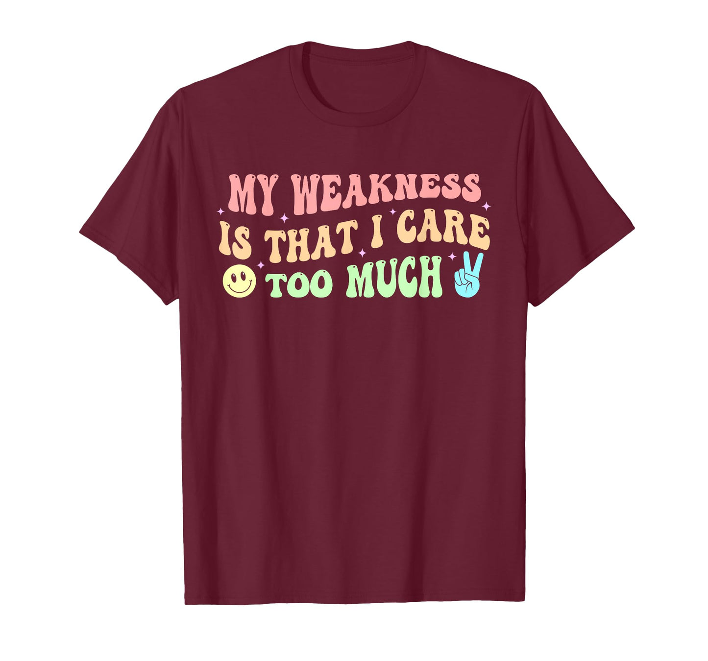 My Weakness Is That I Care Too Much T-Shirt
