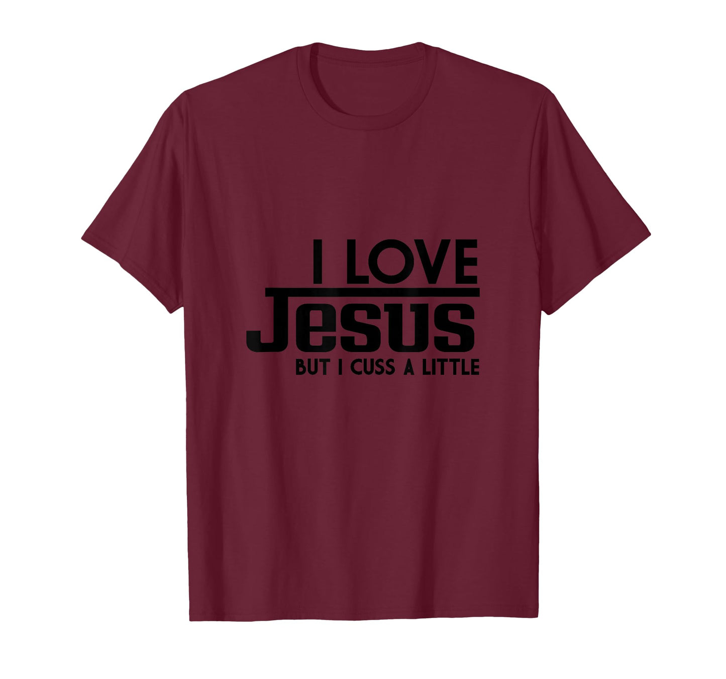 I Love Jesus But I Cuss a Little Sometimes T-Shirt