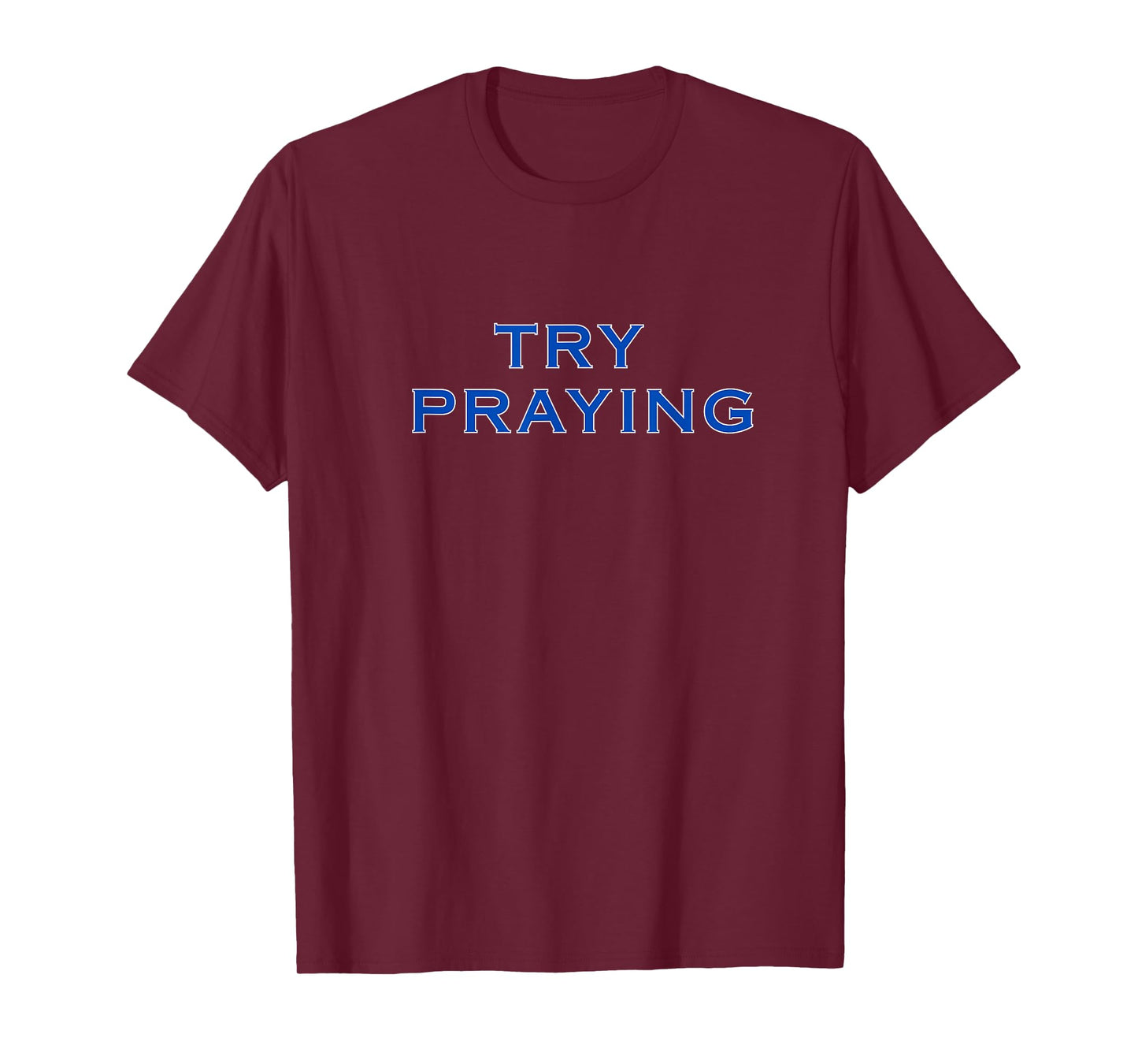 Try Praying T-Shirt