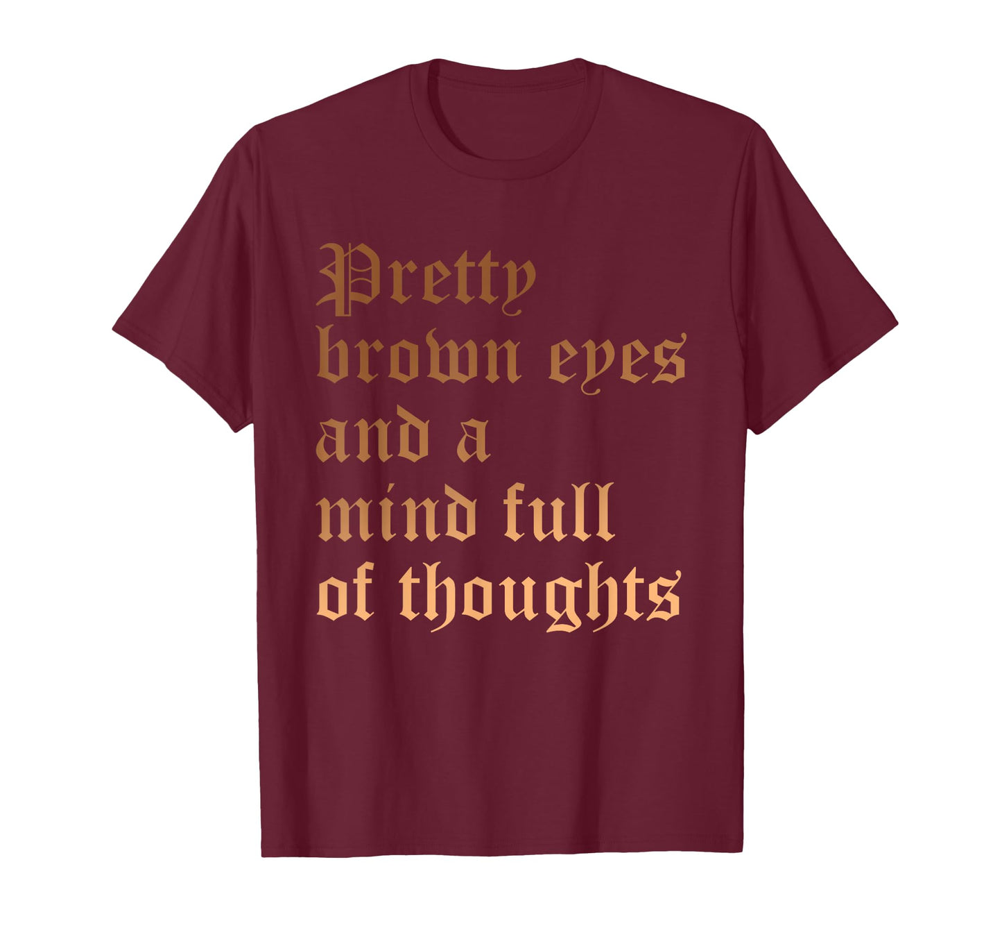 Pretty Brown Eyes And A Mind Full Of Thoughts Melanin Quote T-Shirt