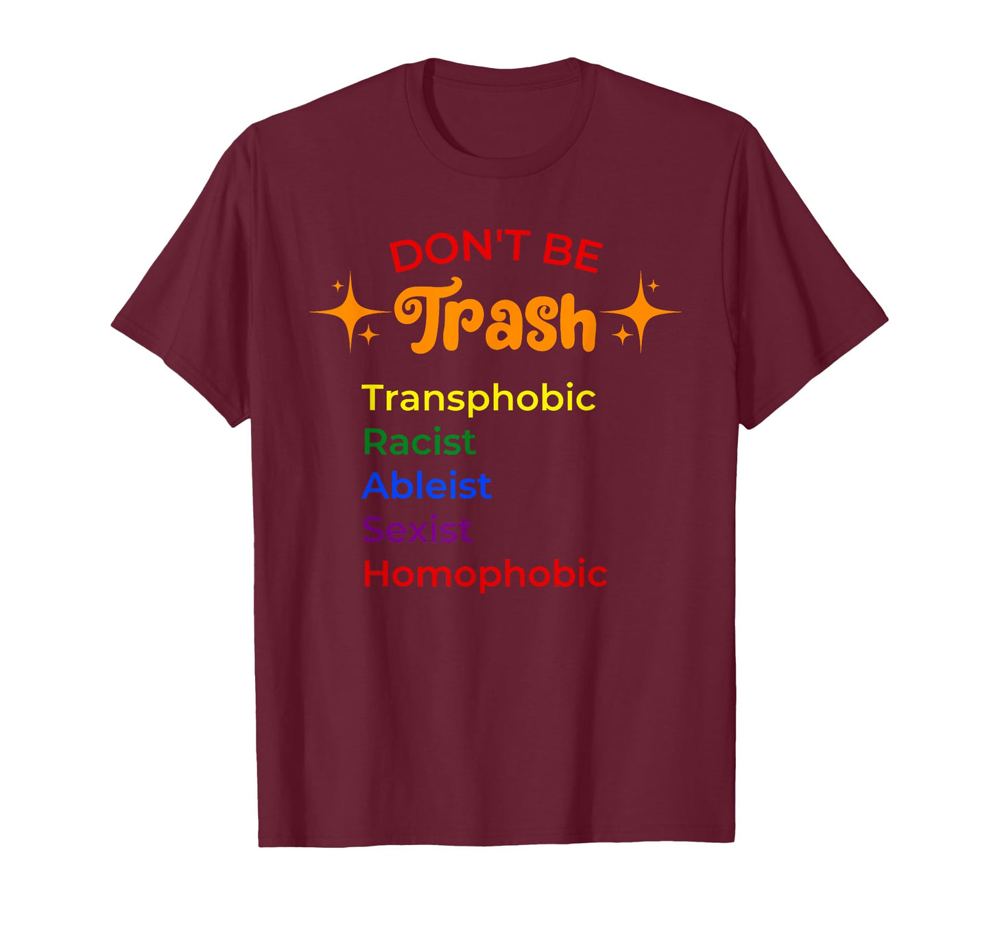DON'T BE Trash Transphobic Racist Ableist funny design T-Shirt