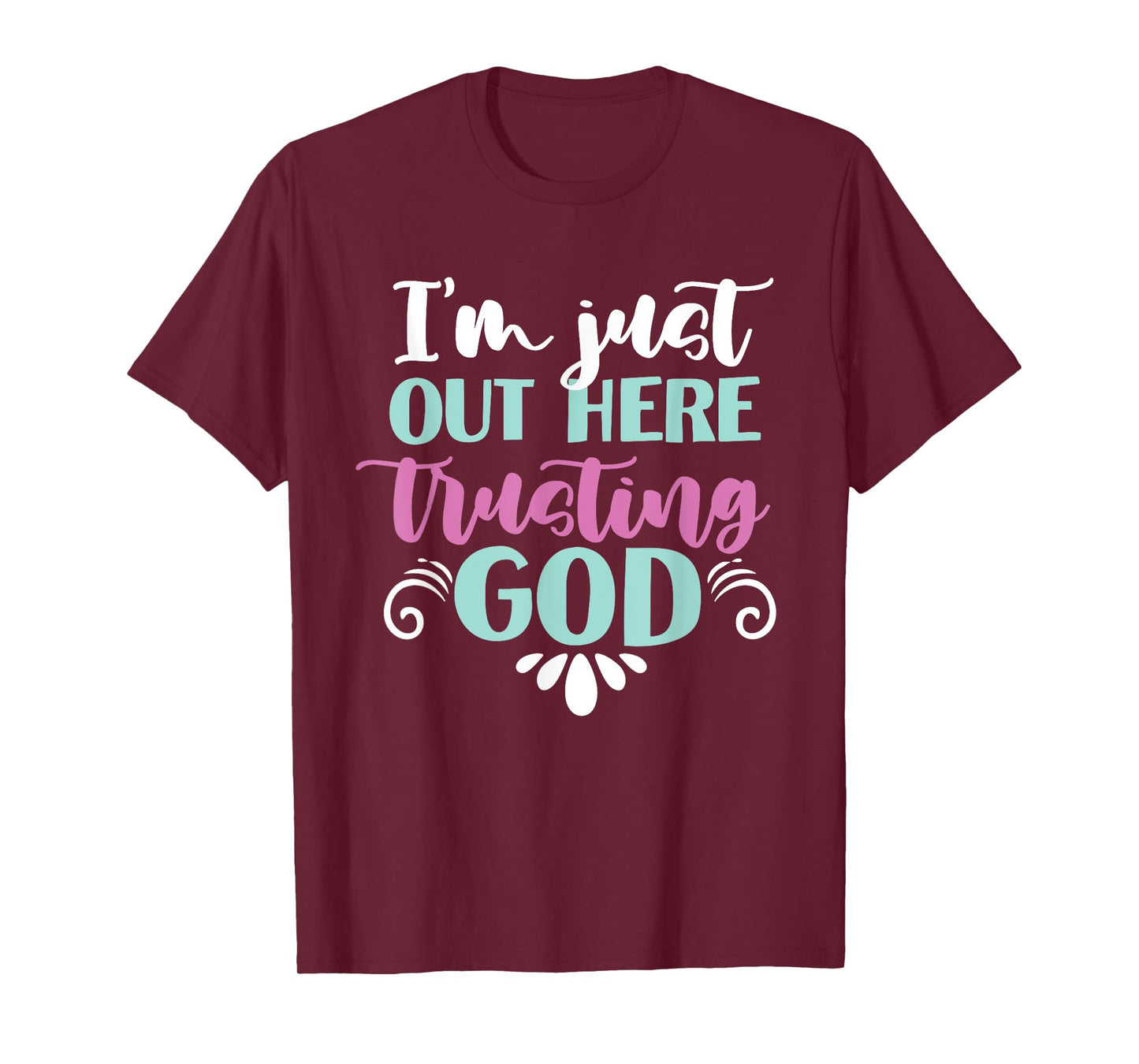 I'm Just Out Here Trusting God T-Shirt