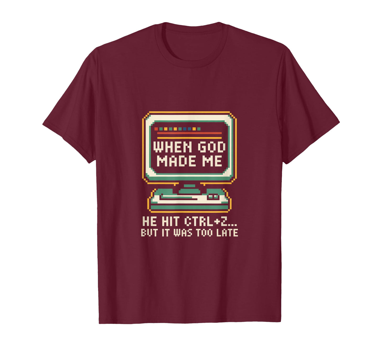 When God Made Me He Hit Ctrl Z Humor T-Shirt