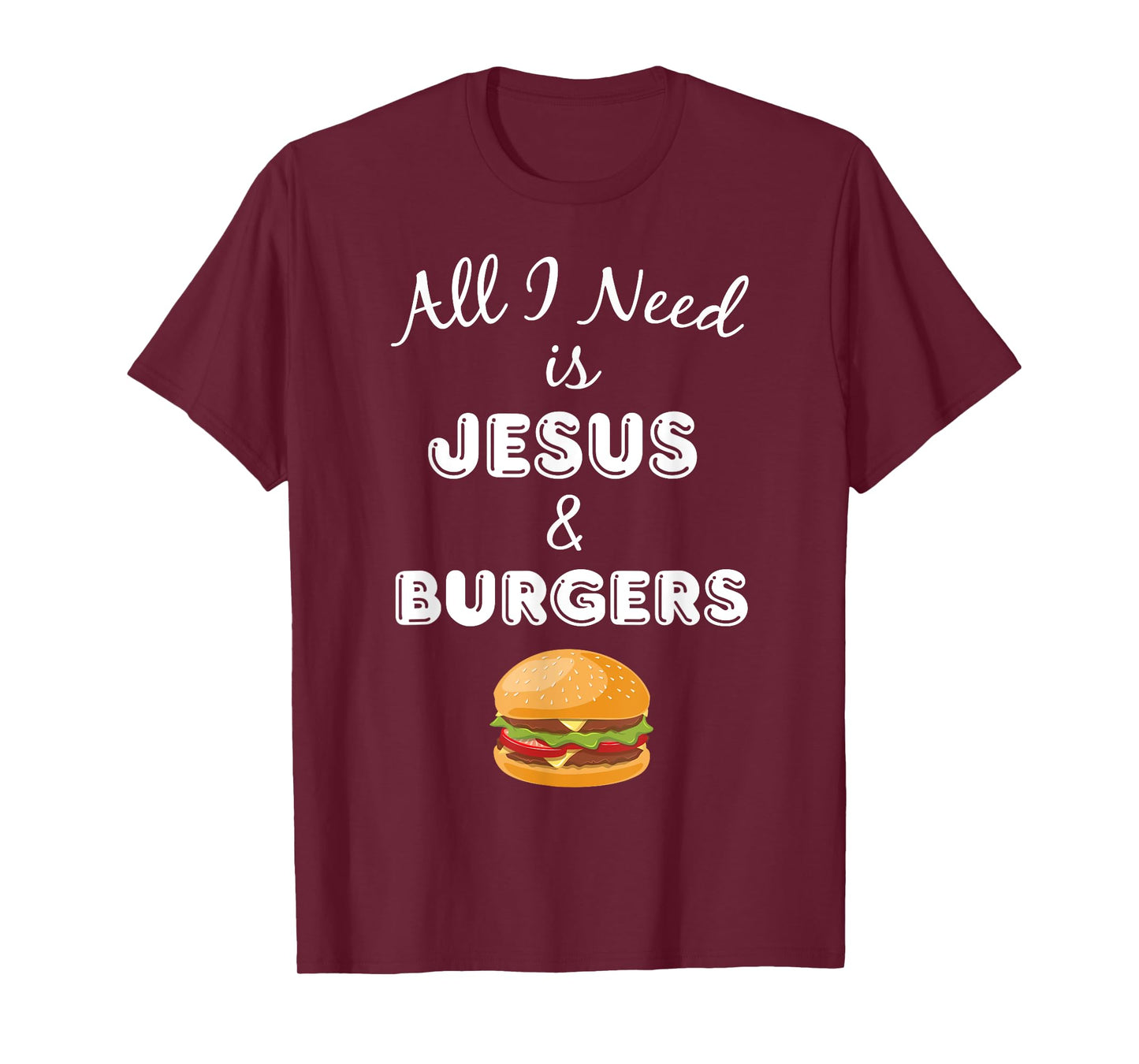 All I Need is Jesus & Burgers Christian Foodie T-Shirt T-Shirt