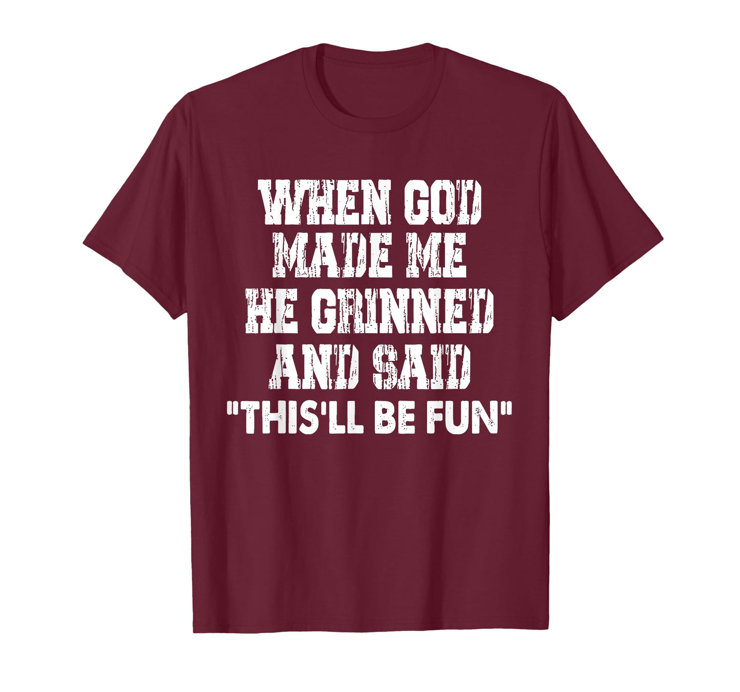 When God Made Me He Grinned and Said Funny Sarcastic T-Shirt