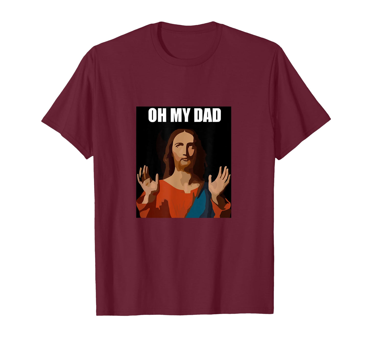 Funny Lord Jesus Meme Oh My Dad, Oh My God Son of God Christ T-Shirt