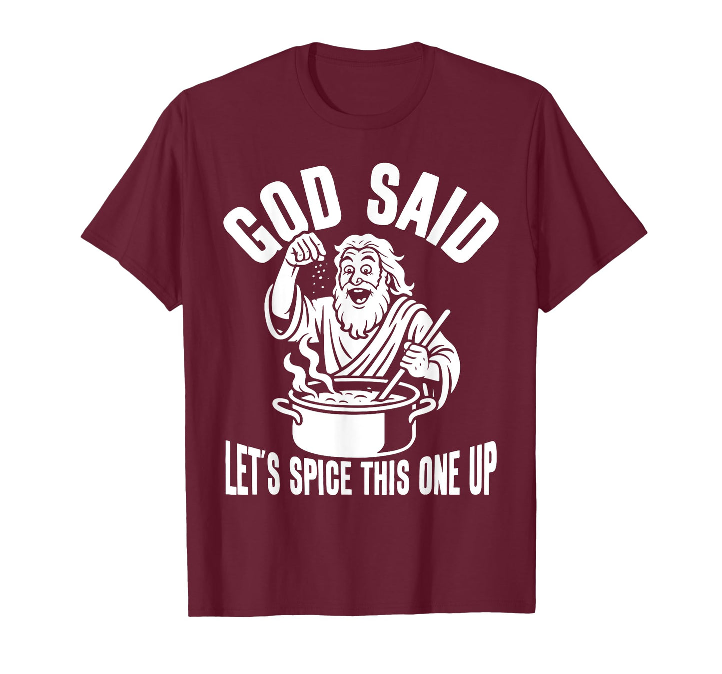 God Said Let's Spice This One Up Sarcastic Humor Funny Men T-Shirt