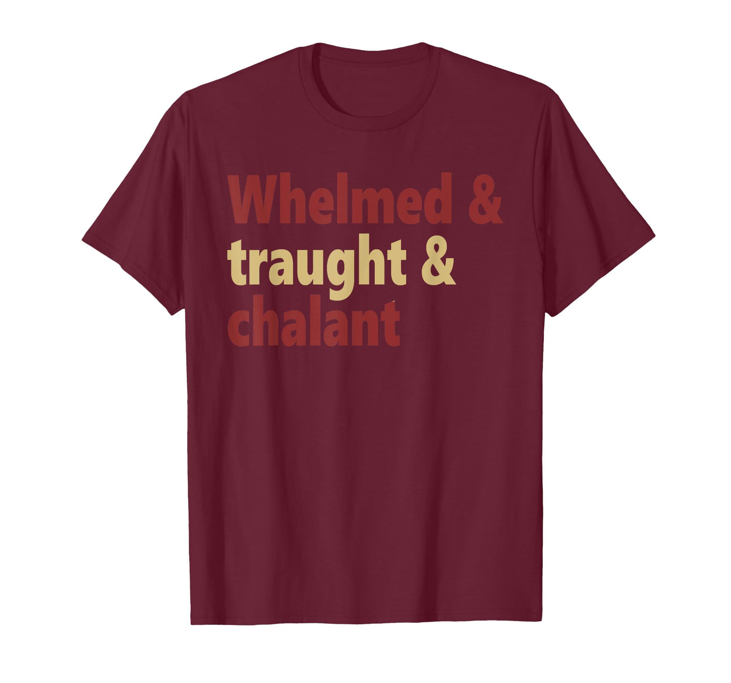 Whelmed & traught & chalant funny design T-Shirt