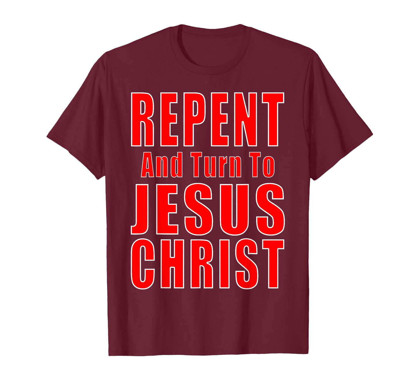 Repent & Believe in Jesus Christ Christian Evangelism Repent T-Shirt