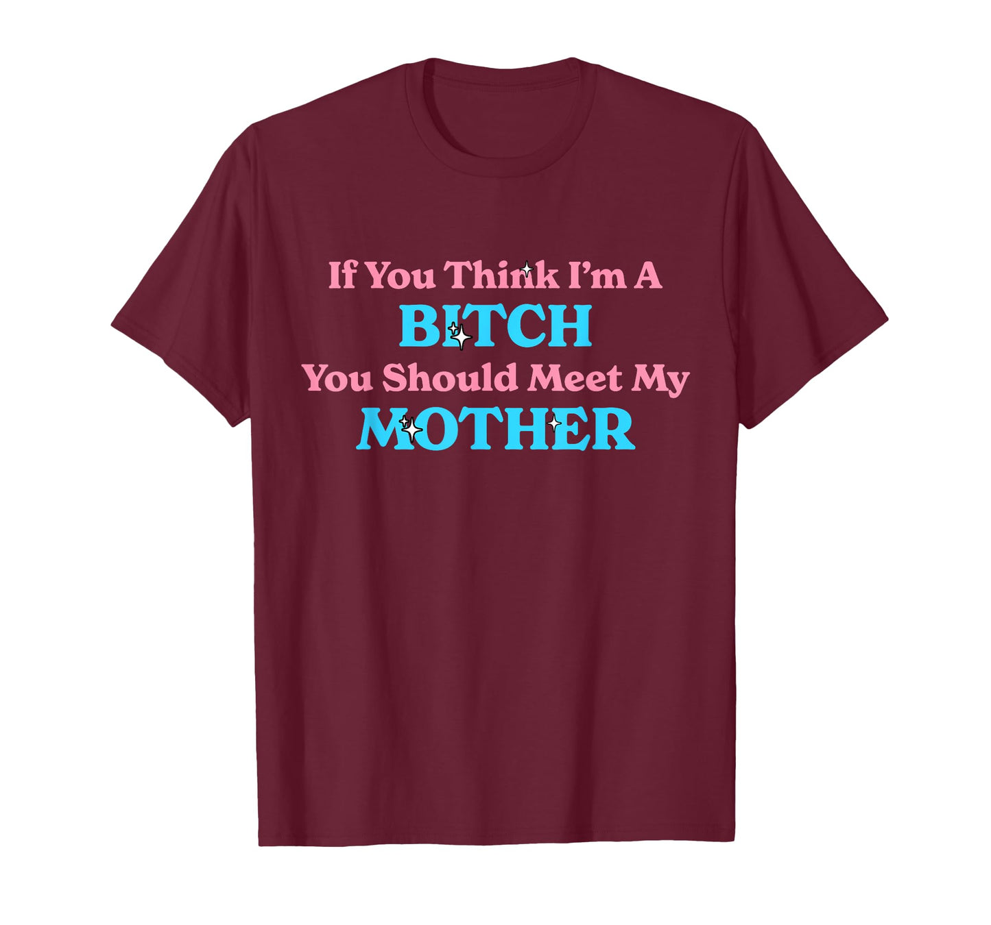 If You Think I'm A Bitch You Should Meet My Mother Sassy T-Shirt