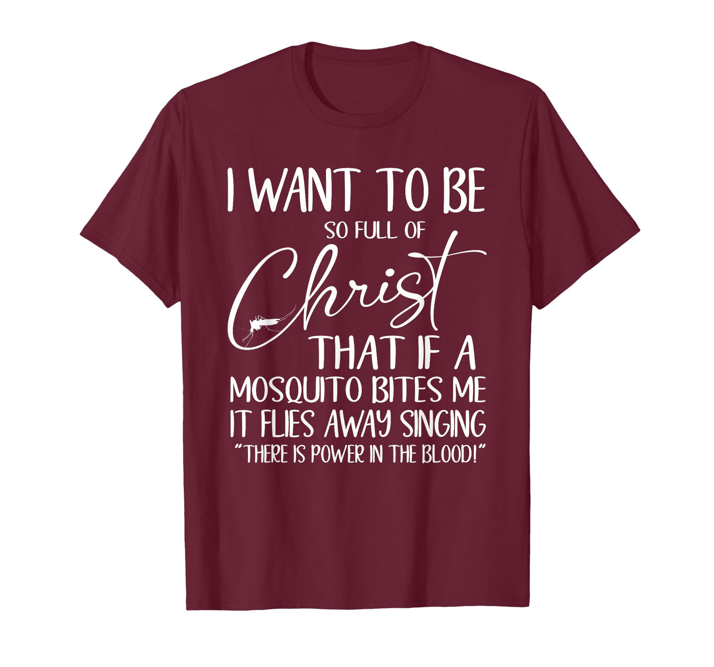 Want To Be Full Of Christ If A Mosquito Bites Me It Sings T-Shirt