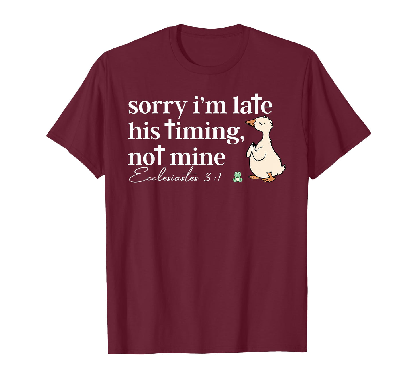 Sorry I'm Late His Timing Not Mine Christian Silly Goose T-Shirt