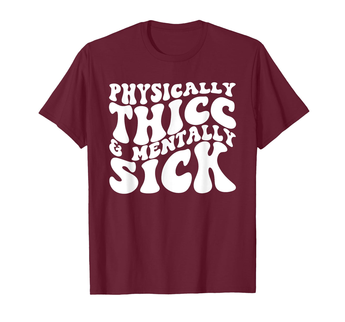 Physically Thicc And Mentally Sick T-Shirt