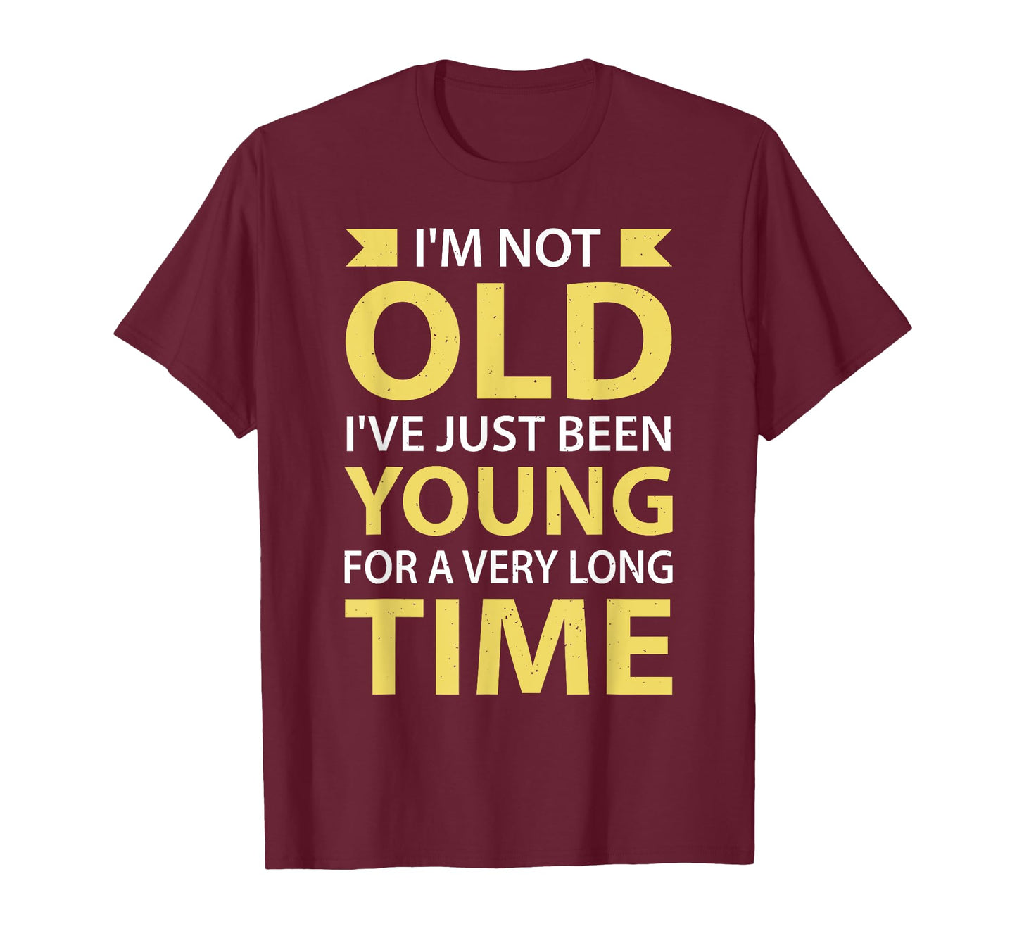 I'm Not Old I've Just Been Young For A Very Long Time T-Shirt