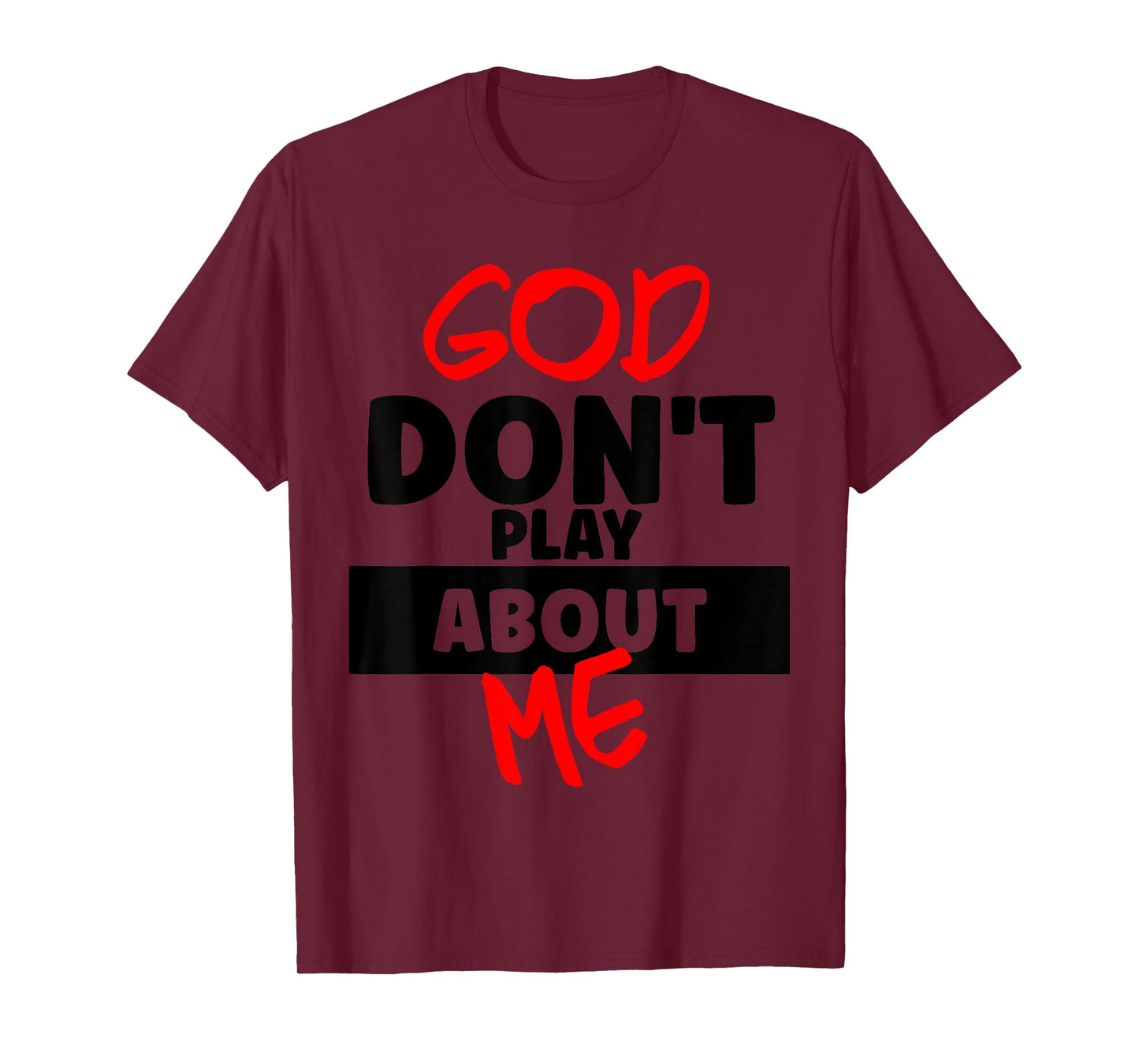 God Don't Play About Me Humor Funny Christian Jesus Quote T-Shirt