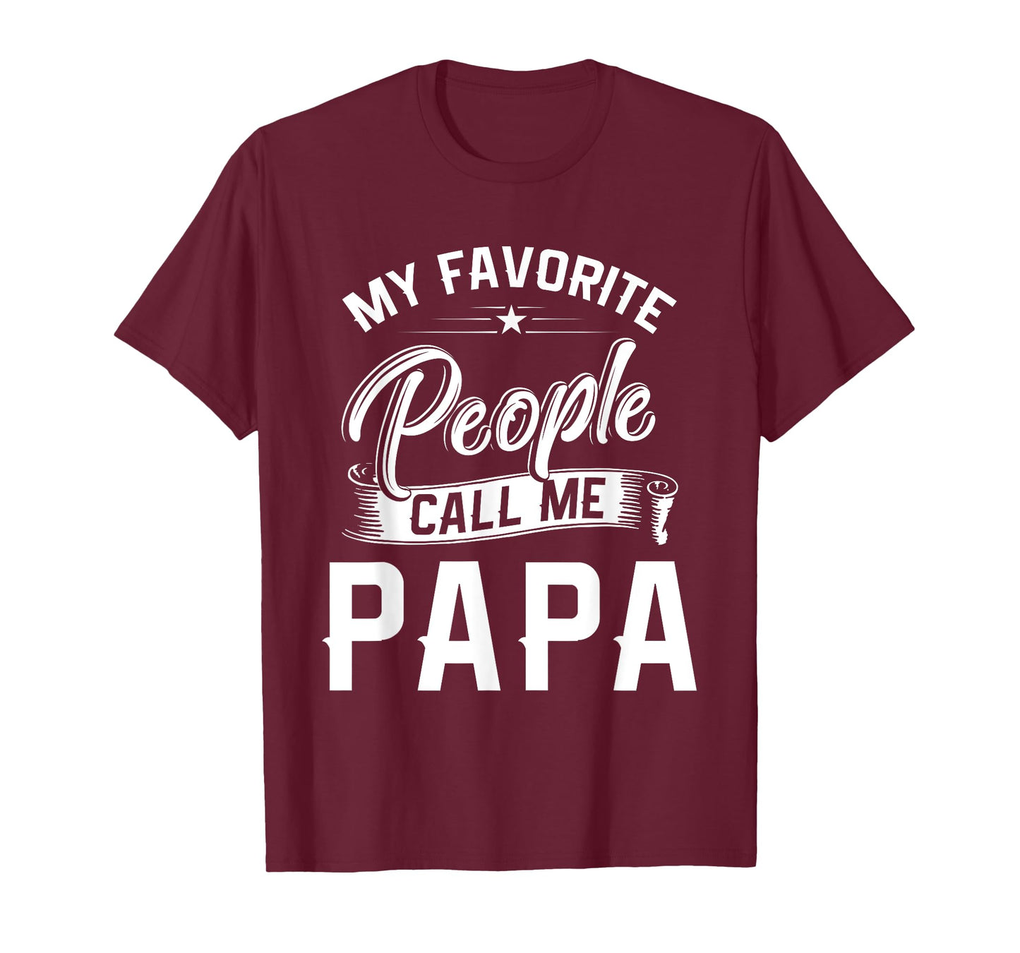 Fathers Day Gift Tee My Favorite People Call Me Papa T-Shirt