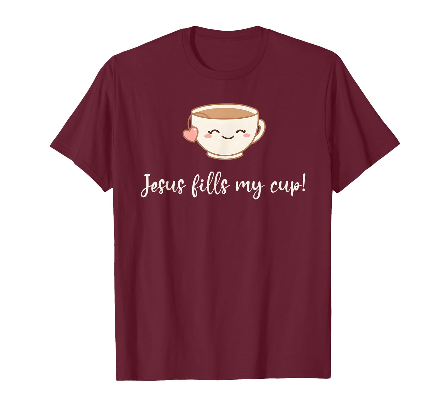 Jesus Fills My Cup Christian Coffee Quote Faith T-Shirt