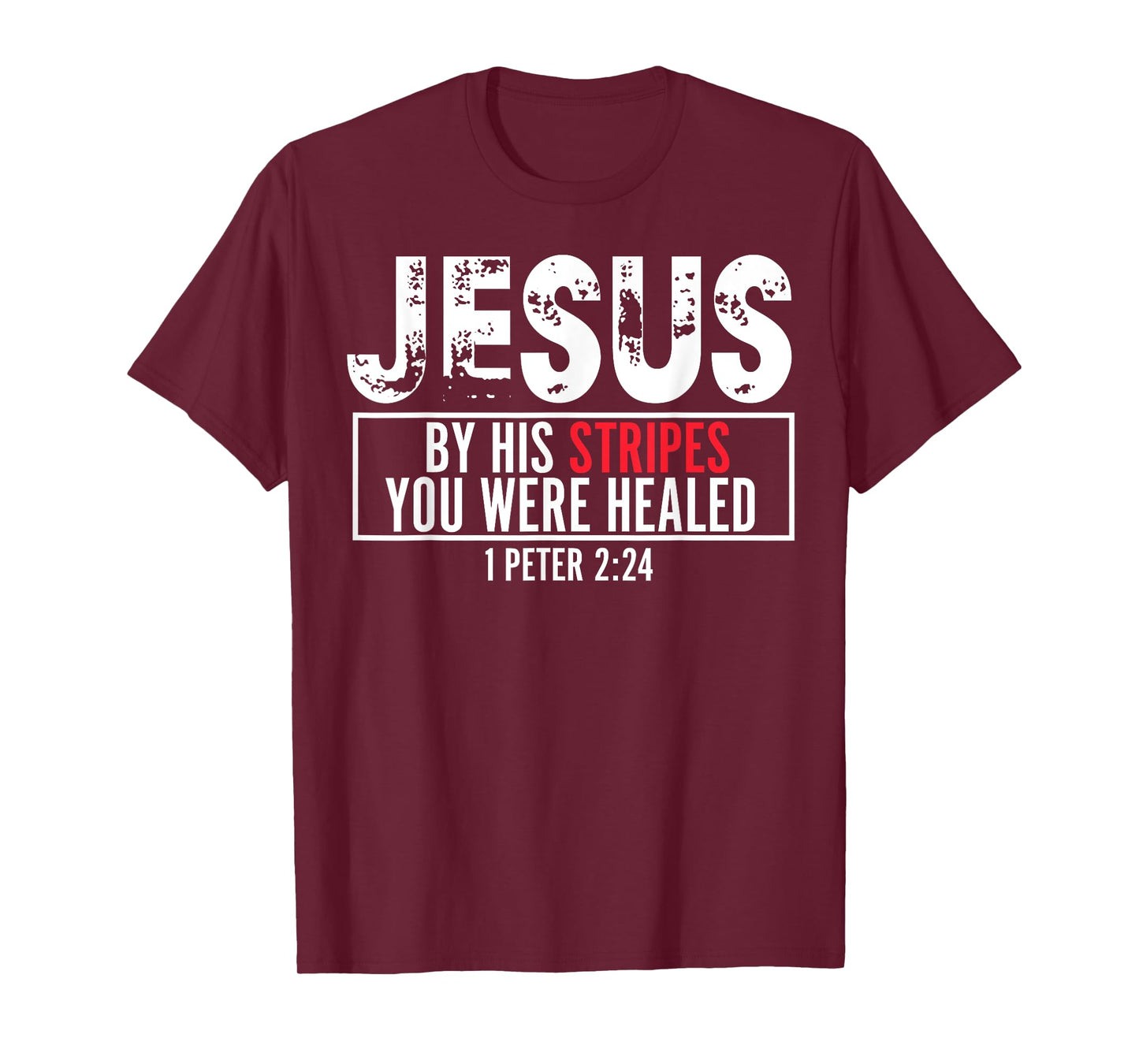 Jesus By His Stripes You Were Healed T-Shirt