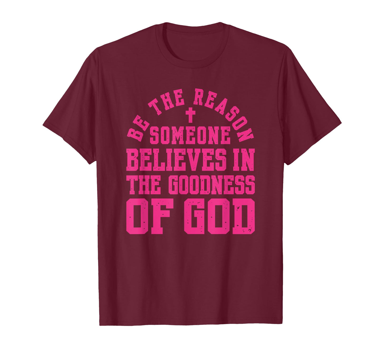 Pink Be The Reason Someone Believes in Goodness of God Faith T-Shirt
