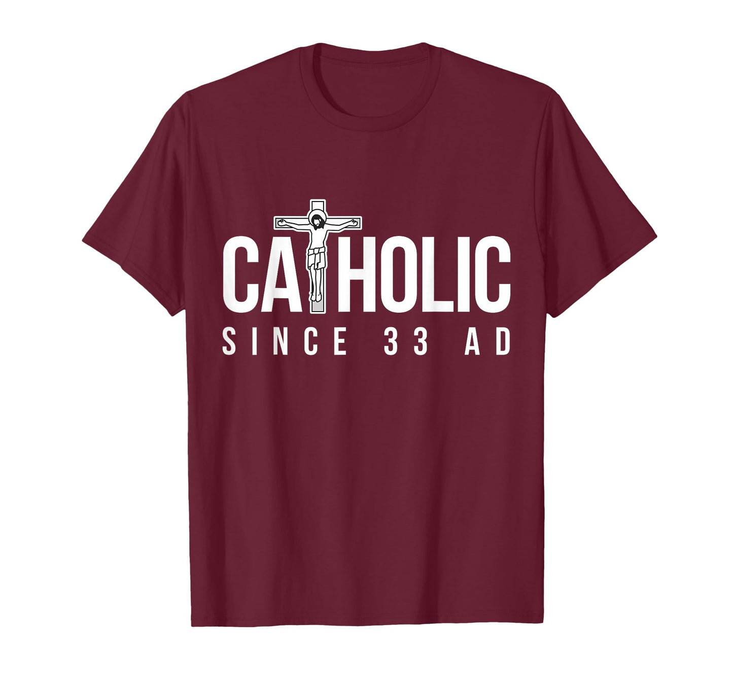 Catholic Since 33 AD - Christian T-Shirt