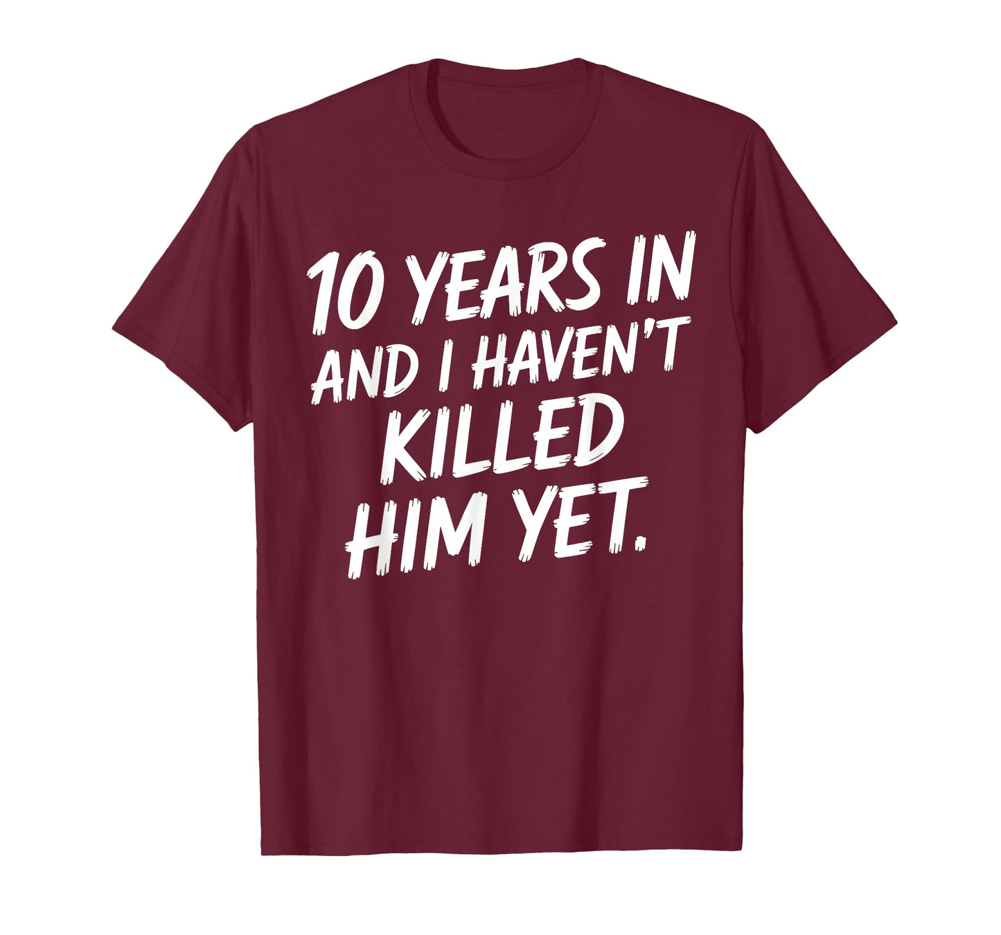 10th Anniversary 10 Years in and I Haven't Killed Him Yet T-Shirt