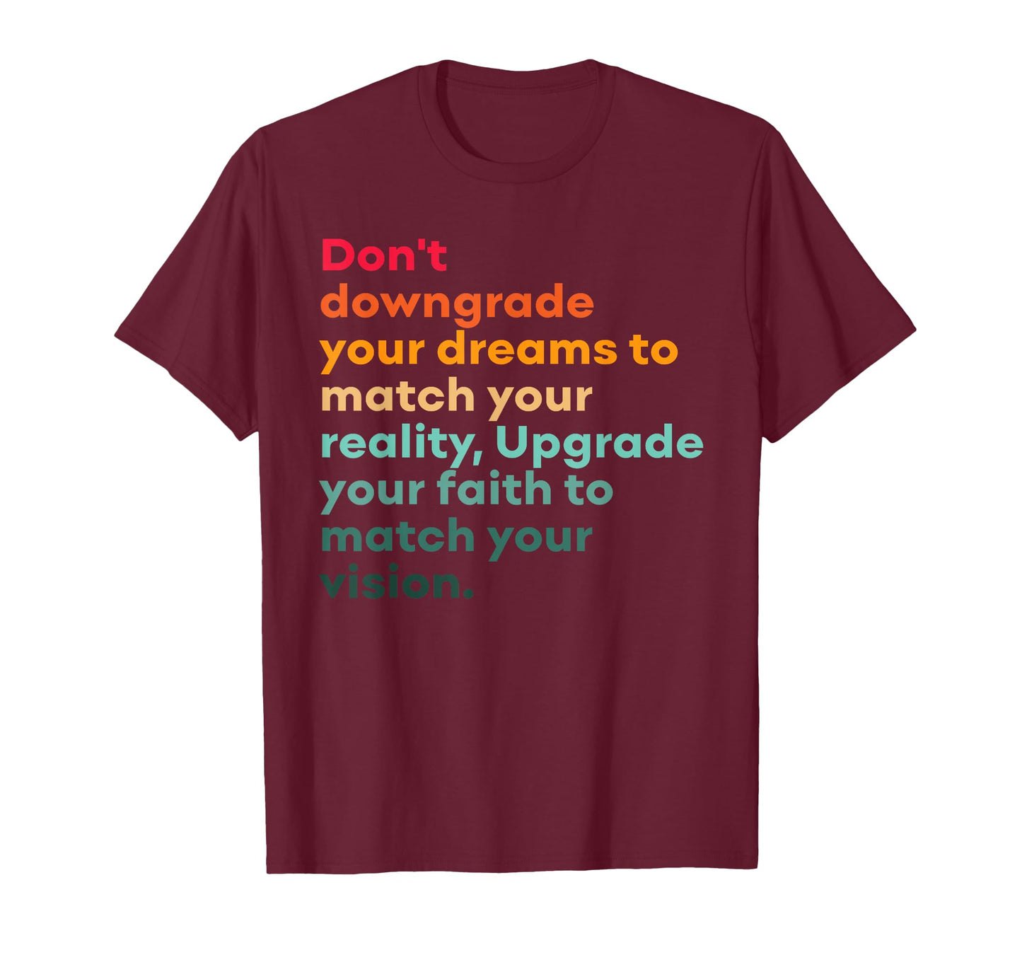 Don't Downgrade Your Dreams To Match Your Reality Design T-Shirt