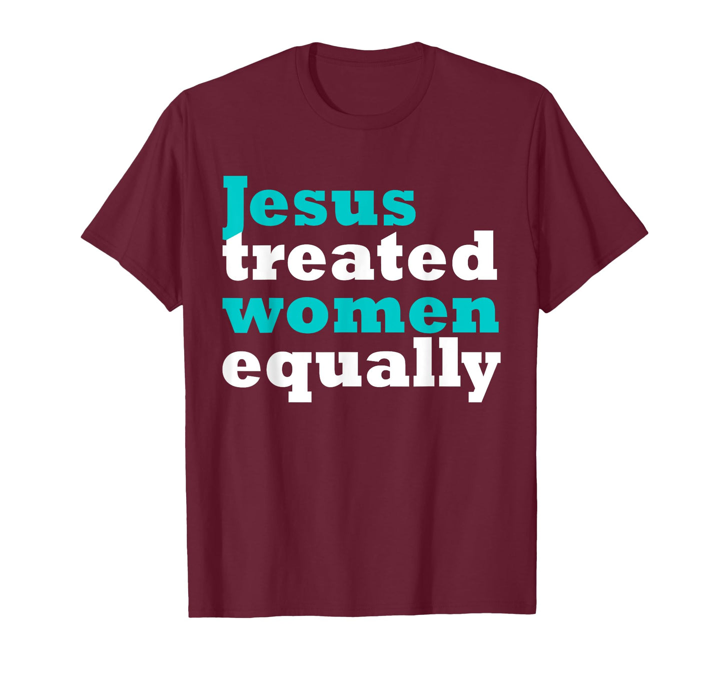 Funny Jesus Treated Women Equally Design T-Shirt